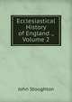 Ecclesiastical History of England ., Volume 2, Stoughton, John, 1807-1897 