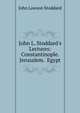 John L. Stoddard's Lectures: Constantinople. Jerusalem. Egypt, Stoddard, John L. (John Lawson), 1850-1931 