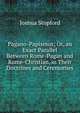 Pagano-Papismus; Or, an Exact Parallel Between Rome-Pagan and Rome-Christian, in Their Doctrines and Ceremonies, Joshua Stopford 