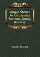 Simple Stories to Amuse and Instruct Young Readers, Simple Stories 