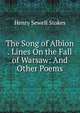 The Song of Albion . Lines On the Fall of Warsaw: And Other Poems, Henry Sewell Stokes 