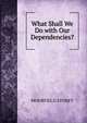 What Shall We Do with Our Dependencies?, Moorfield Storey 