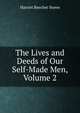 The Lives and Deeds of Our Self-Made Men, Volume 2, Harriet Beecher-Stowe 