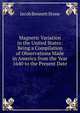 Magnetic Variation in the United States: Being a Compilation of Observations Made in America from the Year 1640 to the Present Date, Jacob Bennett Stone 