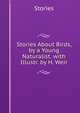 Stories About Birds, by a Young Naturalist. with Illustr. by H. Weir, Stories 