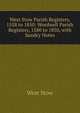 West Stow Parish Registers, 1558 to 1850: Wordwell Parish Registers, 1580 to 1850, with Sundry Notes, West Stow 