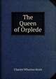 The Queen of Orplede, Charles Wharton Stork 