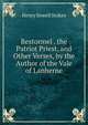 Restormel . the Patriot Priest, and Other Verses, by the Author of the Vale of Lanherne, Henry Sewell Stokes 