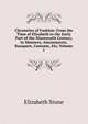 Chronicles of Fashion: From the Time of Elizabeth to the Early Part of the Nineteenth Century, in Manners, Amusements, Banquets, Costume, Etc, Volume 1, Elizabeth Stone 