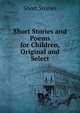 Short Stories and Poems for Children, Original and Select, Short Stories 