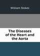 The Diseases of the Heart and the Aorta, William Stokes 