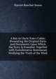 A Key to Uncle Tom's Cabin: Presenting the Original Facts and Documents Upon Which the Story Is Founded. Together with Corroborative Statements Verifying the Truth of the Work, Harriet Beecher-Stowe 