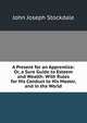 A Present for an Apprentice: Or, a Sure Guide to Esteem and Wealth: With Rules for His Conduct to His Master, and in the World, John Joseph Stockdale 