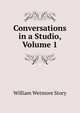 Conversations in a Studio, Volume 1, Story, William Wetmore, 1819-1895 