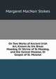 On Two Works of Ancient Irish Art, Known As the Breac Moedog, Or Shrine of St Moedog, and the Soiscel Molaise, Or Gospel of St. Molaise, Margaret MacNair Stokes 