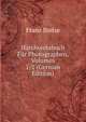 Handwerksbuch Fur Photographen, Volumes 1-2 (German Edition), Franz Stolze 