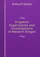 Irrigation Experiments and Investigations in Western Oregon, Arthur P. Stover 