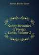 Sunny Memories of Foreign Lands, Volume 2, Harriet Beecher-Stowe 