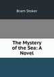 The Mystery of the Sea: A Novel, Bram Stoker 