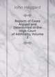 Reports of Cases Argued and Determined in the High Court of Admiralty, Volume 2, John Haggard 