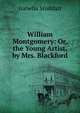 William Montgomery: Or, the Young Artist, by Mrs. Blackford, Isabella Stoddart 