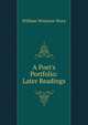 A Poet's Portfolio: Later Readings, Story, William Wetmore, 1819-1895 