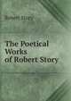 The Poetical Works of Robert Story, Robert Story 