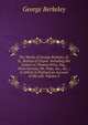 The Works of George Berkeley, D.D., Bishop of Cloyne: Including His Letters to Thomas Prior, Esq., Dean Gervais, Mr. Pope, &c., &c. ; to Which Is Prefixed an Account of His Life, Volume 2, George Berkeley 