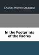 In the Footprints of the Padres, Charles Warren Stoddard 