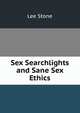 Sex Searchlights and Sane Sex Ethics, Lee Stone 