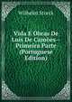 Vida E Obras De Luis De Camoes--Primeira Parte (Portuguese Edition), Wilhelm Storck 