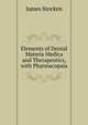 Elements of Dental Materia Medica and Therapeutics, with Pharmacopaia, James Stocken 