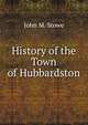 History of the Town of Hubbardston, John M. Stowe 