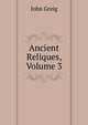Ancient Reliques, Volume 3, John Greig 