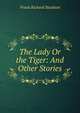The Lady Or the Tiger: And Other Stories, Frank Richard Stockton 