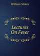 Lectures On Fever, William Stokes 