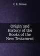 Origin and History of the Books of the New Testament, C E. Stowe 