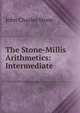 The Stone-Millis Arithmetics: Intermediate, John Charles Stone 