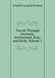 Travels Through Germany, Switzerland, Italy, and Sicily, Volume 1, Friedrich Leopold Stolberg 