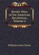 Border Wars of the American Revolution, Volume 2, Stone, William Leete 