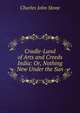 Cradle-Land of Arts and Creeds India: Or, Nothing New Under the Sun, Charles John Stone 
