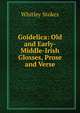 Goidelica: Old and Early-Middle-Irish Glosses, Prose and Verse, Whitley Stokes 