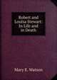 Robert and Louisa Stewart: In Life and in Death, Mary E. Watson 