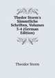 Thedor Storm's S?mmtliche Schriften, Volumes 3-4 (German Edition), Theodor Storm 