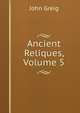 Ancient Reliques, Volume 5, John Greig 