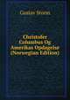 Christofer Columbus Og Amerikas Opdagelse (Norwegian Edition), Gustav Storm 
