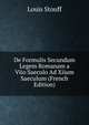 De Formulis Secundum Legem Romanam a Viio Saeculo Ad Xiium Saeculum (French Edition), Louis Stouff 