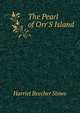 The Pearl of Orr'S Island, Harriet Beecher-Stowe 