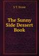 The Sunny Side Dessert Book, S T. Stone 