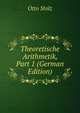 Theoretische Arithmetik, Part 1 (German Edition), Otto Stolz 